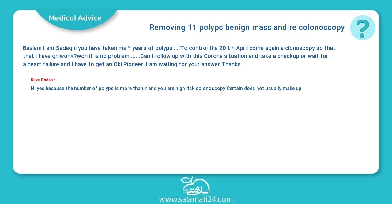 Medical question and answer Removing 11 polyps (benign mass) and re -colonoscopy