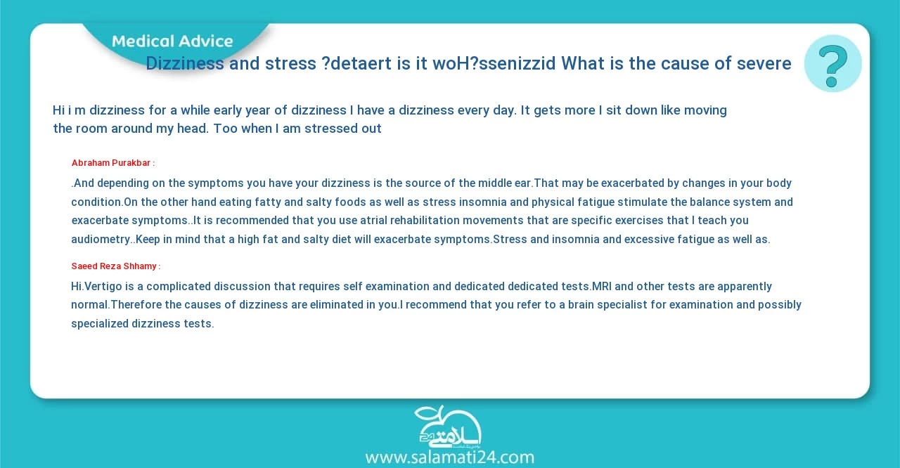 Medical question and answer What is the cause of severe dizziness?How is it treated?(Dizziness and stress)